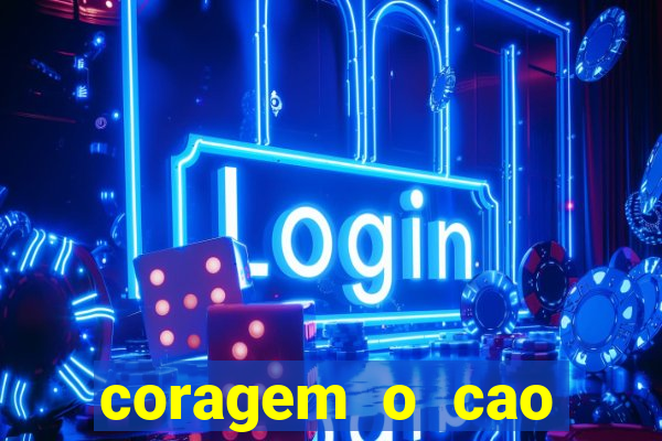 coragem o cao covarde assistir